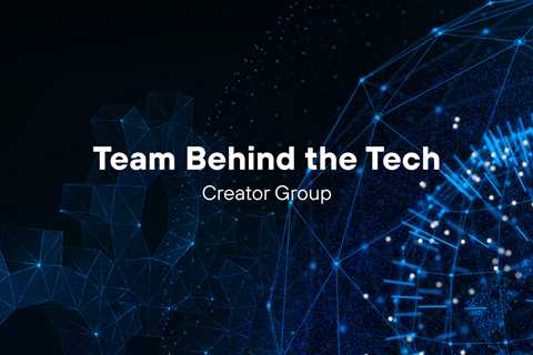 Team Behind the Tech – Creator Group