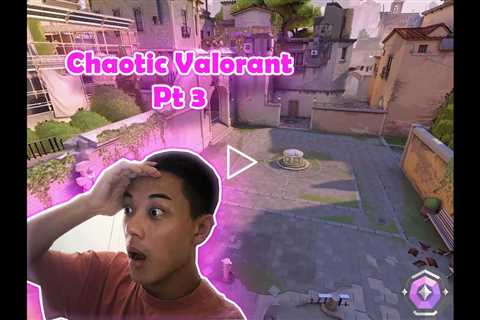 Chaotic Valorant Part 3