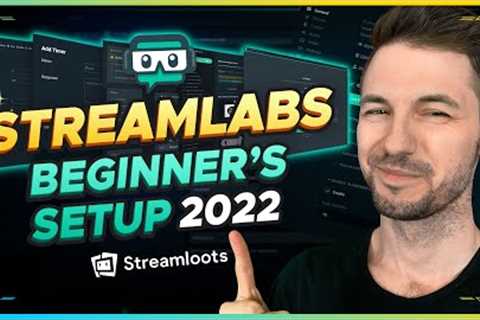 Streamlabs OBS Beginner''s Tutorial: Setup to Stream (2022)