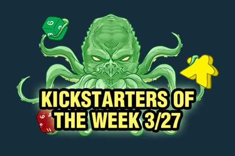 Kickstarters of the Week: 3/27