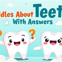 10 Riddles About Teeth With Answers