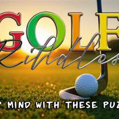 10 Golf Riddles: Tee up Your Mind With These Puzzlers